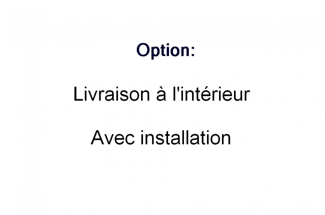 option : livraison à l'intérieur avec installation et reprise de l'ancien